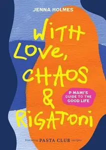 With Love, Chaos and Rigatoni: P Mami's Guide to the Good Life