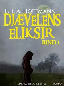 «Djævelens Eliksir - bind 1» by E.T.A. Hoffmann
