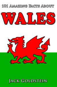 «101 Amazing Facts about Wales» by Jack Goldstein