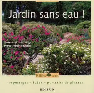 Brigitte Lapouge-Déjean, "Jardin sans eau ! : Reportages, idées, portraits de plantes"