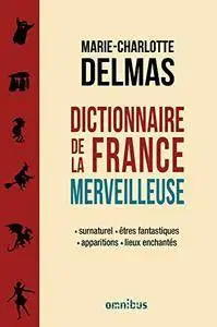 Marie-Charlotte Delmas, "Dictionnaire de la France merveilleuse"