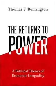 The Returns to Power: A Political Theory of Economic Inequality