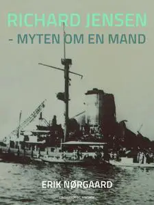 «Richard Jensen - myten om en mand» by Erik Nørgaard