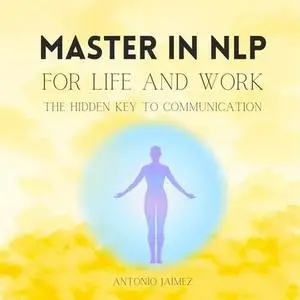 Master in NLP for Life and Work: The Hidden Key to Communication [Audiobook]