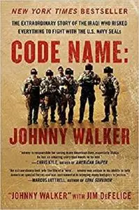 Code Name: Johnny Walker: The Extraordinary Story of the Iraqi Who Risked Everything to Fight with the U.S. Navy SEALs