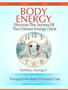 Body Energy - Discover The Secrets Of The Chinese Body Energy Clock