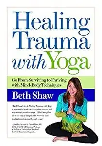 Healing Trauma With Yoga: Go from Surviving to Thriving With Mind-body Techniques