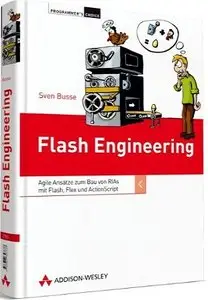 Flash Engineering: Agile Ansätze zum Bau von RIAs mit Flash, Flex und ActionScript