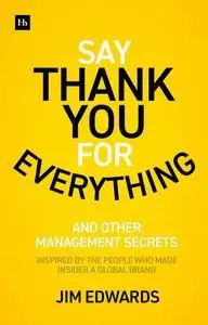 Say Thank You for Everything: The secrets of being a great manager – strategies and tactics that get results