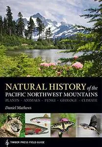 Natural History of the Pacific Northwest Mountains (A Timber Press Field Guide)