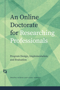 An Online Doctorate for Researching Professionals : Program Design, Implementation, and Evaluation