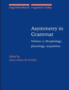 Asymmetry in Grammar: Morphology, Phonology, Acquisition v. 2