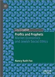 Profits and Prophets: Market Economics and Jewish Social Ethics