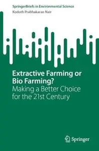 Extractive Farming or Bio Farming?: Making a Better Choice for the 21st Century