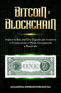 Bitcoin e Blockchain per Principianti 2: Approfondisci le Tue Conoscenze di Base sull'Oro Digitale del Futuro.