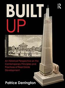 Built Up: An Historical Perspective on the Contemporary Principles and Practices of Real Estate Development