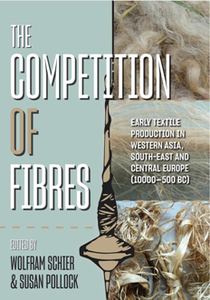 The Competition of Fibres : Early Textile Production in Western Asia, South-east and Central Europe (10,000-500 BCE)