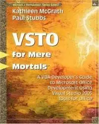 VSTO for Mere Mortals: A VBA Developer's Guide to Microsoft Office Development Using Visual Studio 2005 Tools for Office