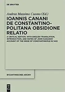 Ioannis Canani De Constantinopolitana Obsidione Relatio