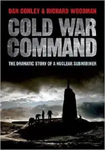 Cold War Command: The Dramatic Story of a Nuclear Submariner