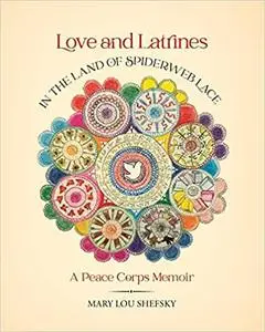 Love and Latrines in the Land of Spiderweb Lace: A Peace Corps Memoir
