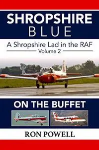 Shropshire Blue: A Shropshire Lad in the RAF, Volume 2, On The Buffet