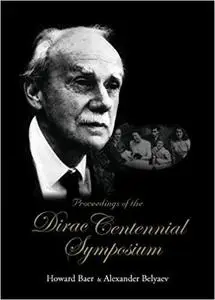 Proceedings of the Dirac Centennial Symposium