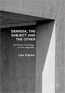 Derrida, the Subject and the Other: Surviving, Translating, and the Impossible (Repost)