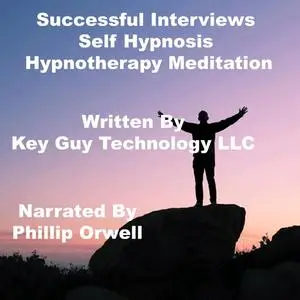 «Successful Interviews Self Hypnosis Hypnotherapy Meditation» by Key Guy Technology LLC