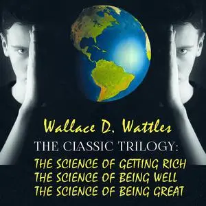 «The Classic Trilogy: The Science of Getting Rich, The Science of Being Well, The Science of Being Great» by Wallace D.