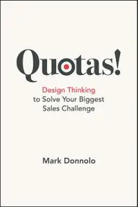 Quotas!: Design Thinking to Solve Your Biggest Sales Challenge