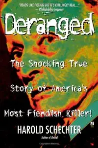 Deranged: The Shocking True Story of America's Most Fiendish Killer!