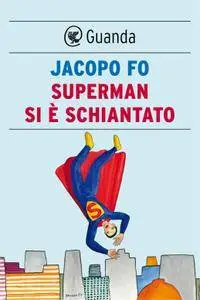 Jacopo Fo - Superman si è schiantato