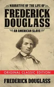 «Narrative of the Life of Frederick Douglass» by Frederick Douglass