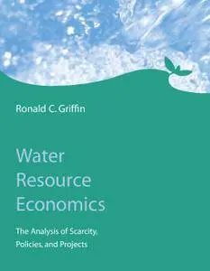 Water Resource Economics: The Analysis of Scarcity, Policies, and Projects