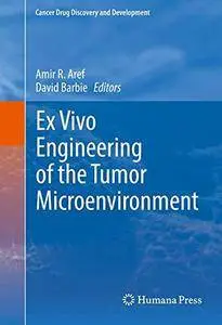 Ex Vivo Engineering of the Tumor Microenvironment (Cancer Drug Discovery and Development) [Repost]