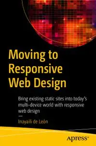 Moving to Responsive Web Design: Bring existing static sites into today's multi-device world with responsive web design