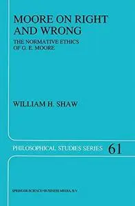 Moore on Right and Wrong: The Normative Ethics of G. E. Moore