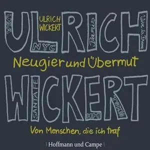 «Neugier und Übermut: Von Menschen, die ich traf» by Ulrich Wickert