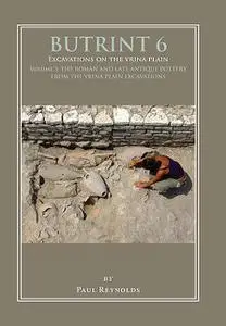 «Butrint 6: Excavations on the Vrina Plain Volume 3» by Paul Reynolds