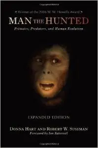 Man the Hunted: Primates, Predators, and Human Evolution, Expanded Edition by Donna Hart