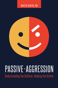 Passive-Aggression: Understanding the Sufferer, Helping the Victim, Second Edition