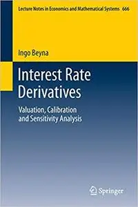 Interest Rate Derivatives: Valuation, Calibration and Sensitivity Analysis