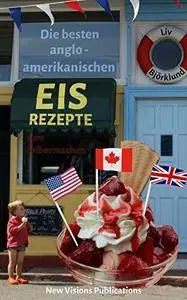 Die besten anglo-amerikanischen Eis-Rezepte zum Selbermachen