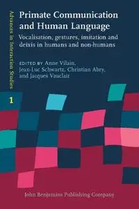 Primate Communication and Human Language: Vocalisation, gestures, imitation and deixis in humans and non-humans