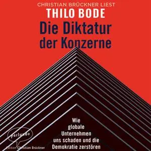 «Die Diktatur der Konzerne: Wie globale Unternehmen uns schaden und die Demokratie zerstören» by Thilo Bode