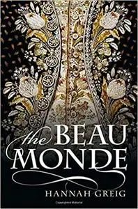 The Beau Monde: Fashionable Society in Georgian London