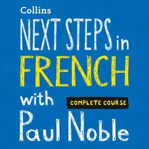 «Next Steps in French with Paul Noble - Complete Course» by Paul Noble