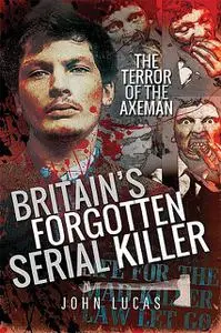 «Britain's Forgotten Serial Killer» by John Lucas