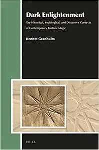 Dark Enlightenment: the historical, sociological, and discursive contexts of contemporary esoteric magic
